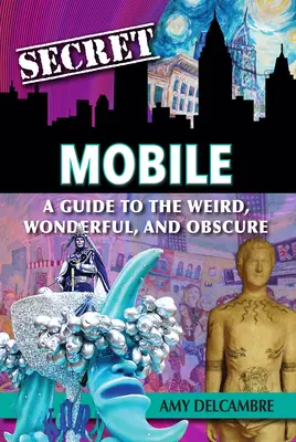 Geheimes Handy: Ein Leitfaden für das Seltsame, Wunderbare und Obskure - Secret Mobile: A Guide to the Weird, Wonderful, and Obscure