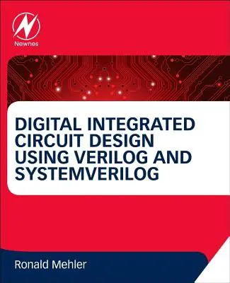 Entwurf digitaler integrierter Schaltungen mit Verilog und Systemverilog - Digital Integrated Circuit Design Using Verilog and Systemverilog