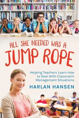 Alles, was sie brauchte, war ein Springseil: Wie Lehrer lernen, mit Klassenzimmermanagement-Situationen umzugehen - All She Needed Was A Jump Rope: Helping Teachers Learn How to Deal With Classroom Management Situations