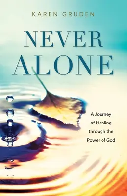 Niemals allein: Eine Reise der Heilung durch die Kraft Gottes - Never Alone: A Journey of Healing through the Power of God