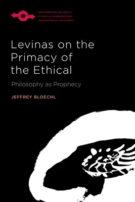 Levinas über den Primat des Ethischen: Philosophie als Prophezeiung - Levinas on the Primacy of the Ethical: Philosophy as Prophecy