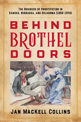 Hinter den Türen von Bordellen: Das Geschäft mit der Prostitution in Kansas, Nebraska und Oklahoma (1860-1940) - Behind Brothel Doors: The Business of Prostitution in Kansas, Nebraska, and Oklahoma (1860-1940)