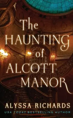 Das Gespenst von Alcott Manor: Eine zeitgenössische Gothic-Geschichte - The Haunting of Alcott Manor: A Contemporary Gothic