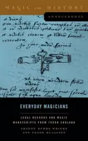 Alltägliche Magier: Juristische Aufzeichnungen und magische Manuskripte aus dem England der Tudorzeit - Everyday Magicians: Legal Records and Magic Manuscripts from Tudor England