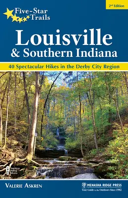 Fünf-Sterne-Wanderwege: Louisville und Süd-Indiana: 40 spektakuläre Wanderungen in der Region Derby City - Five-Star Trails: Louisville and Southern Indiana: 40 Spectacular Hikes in the Derby City Region