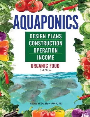 Aquaponics - Planung, Bau, Betrieb und Einkommen: Bio-Lebensmittel - Aquaponics Design Plans, Construction, Operation, and Income: Organic Food