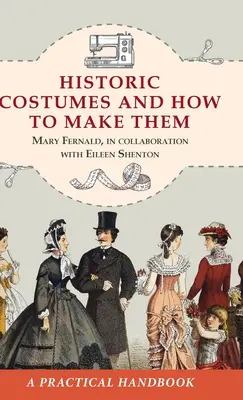 Historische Kostüme und wie man sie herstellt (Dover Fashion and Costumes) - Historic Costumes and How to Make Them (Dover Fashion and Costumes)