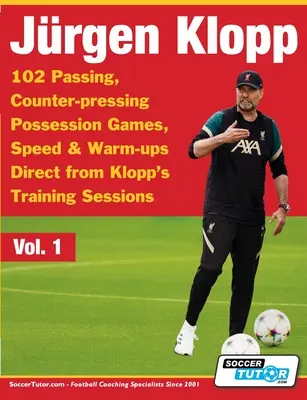 Jürgen Klopp - 102 Passspiele, Gegenpressing, Ballbesitzspiele, Schnelligkeit und Aufwärmübungen direkt aus Klopps Trainingssitzungen - Jurgen Klopp - 102 Passing, Counter-pressing Possession Games, Speed & Warm-ups Direct from Klopp's Training Sessions