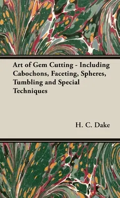 Die Kunst des Edelsteinschleifens - Cabochons, Facettieren, Kugeln, Trommeln und Spezialtechniken - The Art of Gem Cutting - Including Cabochons, Faceting, Spheres, Tumbling and Special Techniques