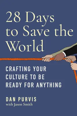 28 Tage, um die Welt zu retten: Wie Sie Ihre Kultur so gestalten, dass Sie auf alles vorbereitet sind - 28 Days to Save the World: Crafting Your Culture to Be Ready for Anything