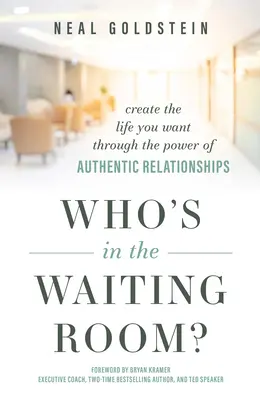 Who's in the Waiting Room?: Schaffen Sie sich das Leben, das Sie wollen, durch die Kraft authentischer Beziehungen - Who's in the Waiting Room?: Create the Life You Want Through the Power of Authentic Relationships