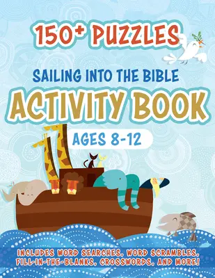 Segeln in die Bibel Activity Book: 150+ Rätsel für 8-12 Jahre - Sailing Into the Bible Activity Book: 150+ Puzzles for Ages 8-12