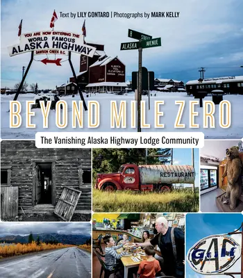 Jenseits von Mile Zero: Die verschwindende Alaska Highway Lodge Gemeinschaft - Beyond Mile Zero: The Vanishing Alaska Highway Lodge Community