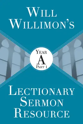 Will Willimons Lektionar-Predigtressource: Jahr a Teil 1 - Will Willimons Lectionary Sermon Resource: Year a Part 1