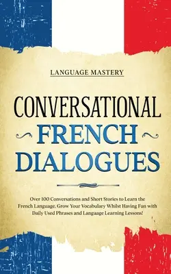 Konversationsdialoge Französisch: Mehr als 100 Konversationen und Kurzgeschichten zum Erlernen der französischen Sprache. Erweitern Sie Ihren Wortschatz und haben Sie dabei Spaß mit Da - Conversational French Dialogues: Over 100 Conversations and Short Stories to Learn the French Language. Grow Your Vocabulary Whilst Having Fun with Da