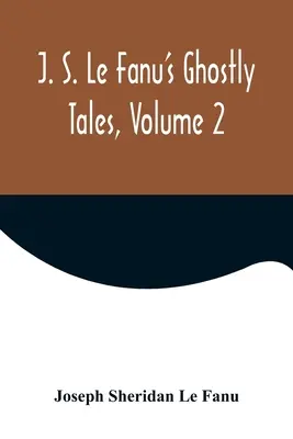 J. S. Le Fanu's Geistergeschichten, Band 2 - J. S. Le Fanu's Ghostly Tales, Volume 2