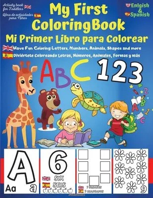 My First English-Spanish Coloring Book for Toddlers - Mi Primer Libro para Colorear Espaol-Ingles: Buchstaben ABC, Zahlen, Farben, Formen & Anima lernen - My First English-Spanish Coloring Book for Toddlers - Mi Primer Libro para Colorear Espaol-Ingles: Learn Letters ABC, Numbers, Colors, Shapes & Anima