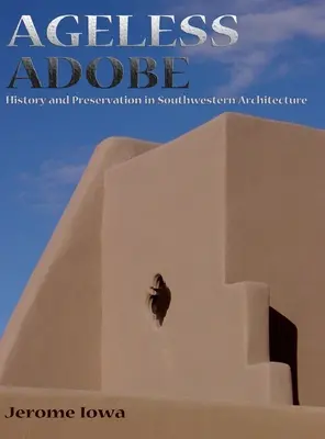 Ageless Adobe: Geschichte und Bewahrung der Architektur des Südwestens - Ageless Adobe: History and Preservation in Southwestern Architecture