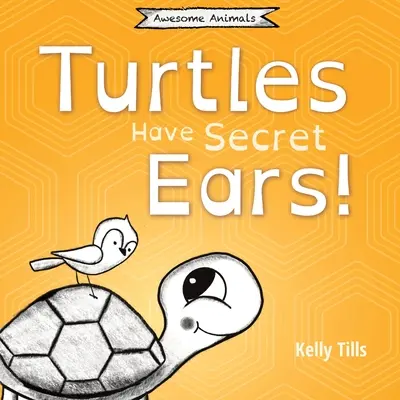 Schildkröten haben geheime Ohren: Ein unterhaltsames Buch über die verschiedenen Arten von Geräuschen, die Schildkröten hören können - Turtles Have Secret Ears: A light-hearted book on the different types of sounds turtles can hear