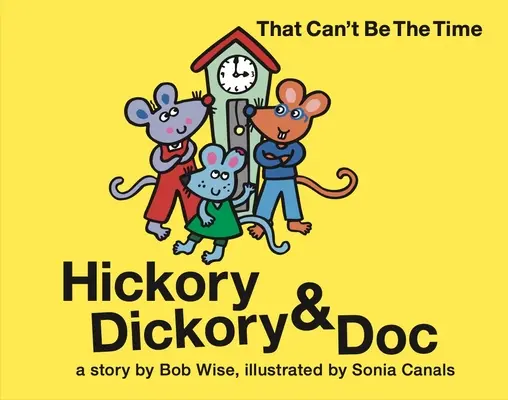 Hickory Dickory & Doc Das kann nicht die Zeit sein! Eine bunte Geschichte von drei Mäusen und ihrer Uhrenfabrik - Hickory Dickory & Doc That Can't Be the Time!: A Colorful Story of Three Mice and Their Clock Making Factory