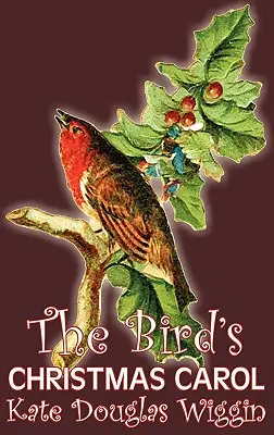 The Bird's Christmas Carol von Kate Douglas Wiggin, Belletristik, Historisch, Vereinigte Staaten, Menschen & Orte, Leser - Kapitelbücher - The Bird's Christmas Carol by Kate Douglas Wiggin, Fiction, Historical, United States, People & Places, Readers - Chapter Books