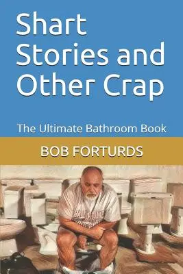 Shart Stories and Other Crap: Das ultimative Badezimmerbuch - Shart Stories and Other Crap: The Ultimate Bathroom Book