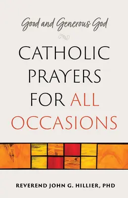 Guter und großzügiger Gott: Katholische Gebete für alle Anlässe - Good and Generous God: Catholic Prayers for All Occasions