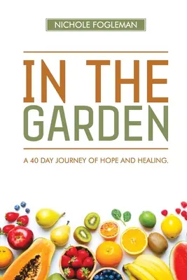 Im Garten: Eine 40-tägige Reise der Hoffnung und der Heilung - In the Garden: A 40-Day Journey of Hope and Healing