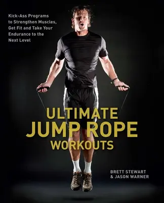 Ultimative Springseil-Workouts: Tolle Programme, um Muskeln zu stärken, fit zu werden und Ihre Ausdauer auf die nächste Stufe zu heben - Ultimate Jump Rope Workouts: Kick-Ass Programs to Strengthen Muscles, Get Fit and Take Your Endurance to the Next Level