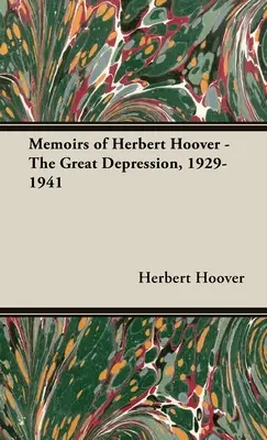 Memoiren von Herbert Hoover - Die Große Depression, 1929-1941 - Memoirs of Herbert Hoover - The Great Depression, 1929-1941