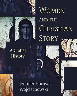 Frauen und die christliche Geschichte: Eine globale Geschichte - Women and the Christian Story: A Global History