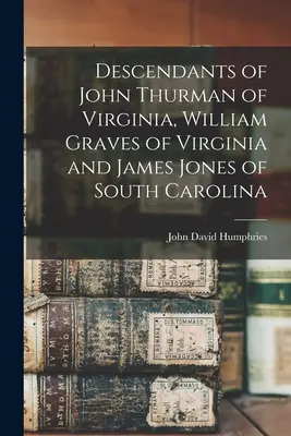 Nachkommen von John Thurman aus Virginia, William Graves aus Virginia und James Jones aus South Carolina - Descendants of John Thurman of Virginia, William Graves of Virginia and James Jones of South Carolina