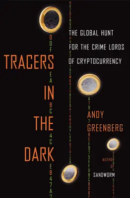Spuren im Dunkeln: Die globale Jagd nach den Verbrechern der Kryptowährung - Tracers in the Dark: The Global Hunt for the Crime Lords of Cryptocurrency