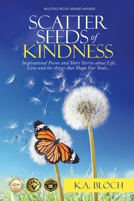 Streue die Saat der Freundlichkeit: Inspirierende Gedichte und Kurzgeschichten über das Leben, die Liebe und die Dinge, die unsere Seelen formen - Scatter Seeds of Kindness: Inspirational Poems and Short Stories About Life, Love, and the Things That Shape Our Souls
