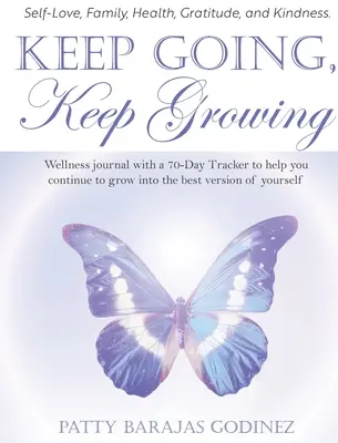 Weitergehen, weiterwachsen: Ein Wellness-Tagebuch mit einem 70-Tage-Tracker, der Ihnen hilft, die beste Version von sich selbst zu werden - Keep Going, Keep Growing: A wellness journal with a 70-day tracker to help you continue to grow into the best version of yourself