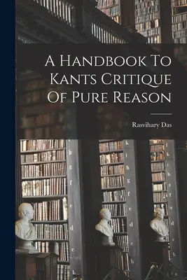 Ein Handbuch zu Kants Kritik der reinen Vernunft - A Handbook To Kants Critique Of Pure Reason