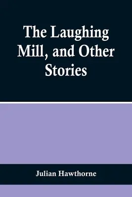 Die lachende Mühle und andere Geschichten - The Laughing Mill, and Other Stories