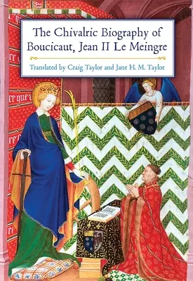 Die ritterliche Biographie von Boucicaut, Jean II Le Meingre - The Chivalric Biography of Boucicaut, Jean II Le Meingre