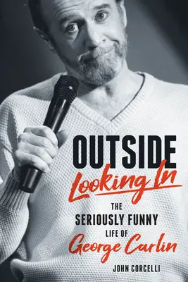 Der Blick von außen nach innen: Das wirklich lustige Leben und Werk von George Carlin - Outside Looking in: The Seriously Funny Life and Work of George Carlin