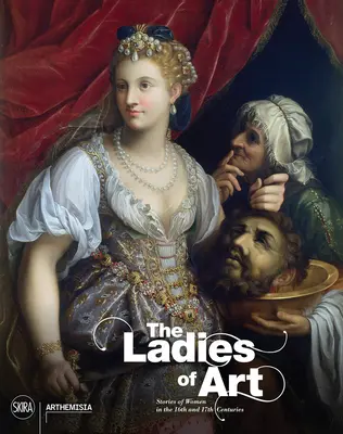 Die Damen der Kunst: Geschichten von Frauen im 16. und 17. Jahrhundert - The Ladies of Art: Stories of Women in the 16th and 17th Centuries