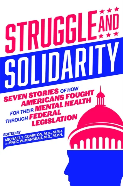 Kampf und Solidarität: Sieben Geschichten, wie Amerikaner durch Bundesgesetze für ihre psychische Gesundheit kämpften - Struggle and Solidarity: Seven Stories of How Americans Fought for Their Mental Health Through Federal Legislation