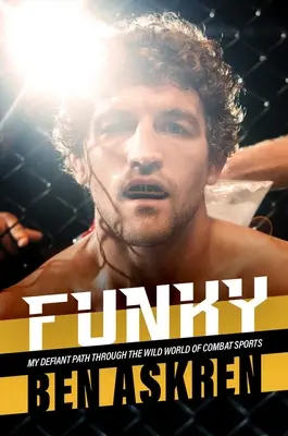 Funky: Mein trotziger Weg durch die wilde Welt des Kampfsports - Funky: My Defiant Path Through the Wild World of Combat Sports