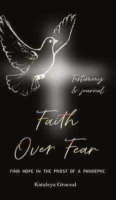 Glaube über die Angst: Hoffnung finden inmitten einer Pandemie: Zeugnis- und Tagebuchausgabe - Faith Over Fear: Find Hope in the Midst of a Pandemic: Testimony and Journal edition