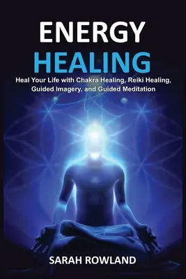 Energie-Heilung: Heilen Sie Ihren Körper und steigern Sie Ihre Energie mit Reiki-Heilung, geführter Imagination, Chakra-Balancing und Chakra-Heilung - Energy Healing: Heal Your Body and Increase Energy with Reiki Healing, Guided Imagery, Chakra Balancing, and Chakra Healing