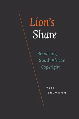 Lion's Share: Das südafrikanische Urheberrecht neu gestalten - Lion's Share: Remaking South African Copyright