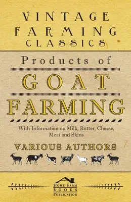 Produkte der Ziegenhaltung - Mit Informationen über Milch, Butter, Käse, Fleisch und Häute - Products of Goat Farming - With Information on Milk, Butter, Cheese, Meat and Skins