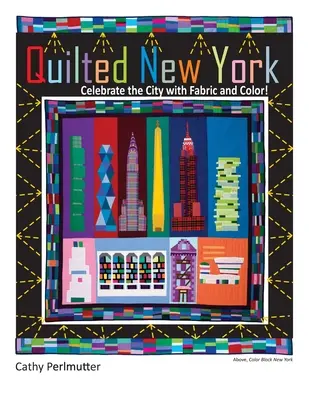 Gequiltetes New York: Feiern Sie die Stadt mit Stoffen und Farben - Quilted New York: Celebrate the City with Fabric and Color