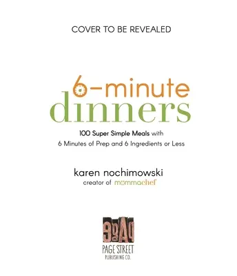 6-Minuten-Abendessen (und mehr!): 100 supereinfache Gerichte mit 6 Minuten Vorbereitungszeit und 6 Zutaten oder weniger - 6-Minute Dinners (and More!): 100 Super Simple Dishes with 6 Minutes of Prep and 6 Ingredients or Less