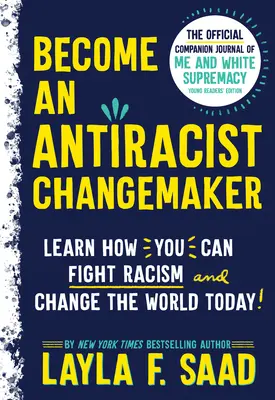 Werde ein antirassistischer Changemaker: Das offizielle Begleitbuch zu Ich und die weiße Vorherrschaft, Ausgabe für junge Leser - Become an Antiracist Changemaker: The Official Companion Journal of Me and White Supremacy Young Readers' Edition