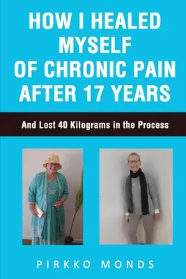 Wie ich mich nach 17 Jahren von chronischen Schmerzen geheilt habe - How I Healed Myself of Chronic Pain after 17 Years